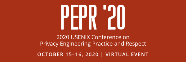 PEPR '20: 2020 USENIX Conference on Privacy Engineering Practice and Respect 